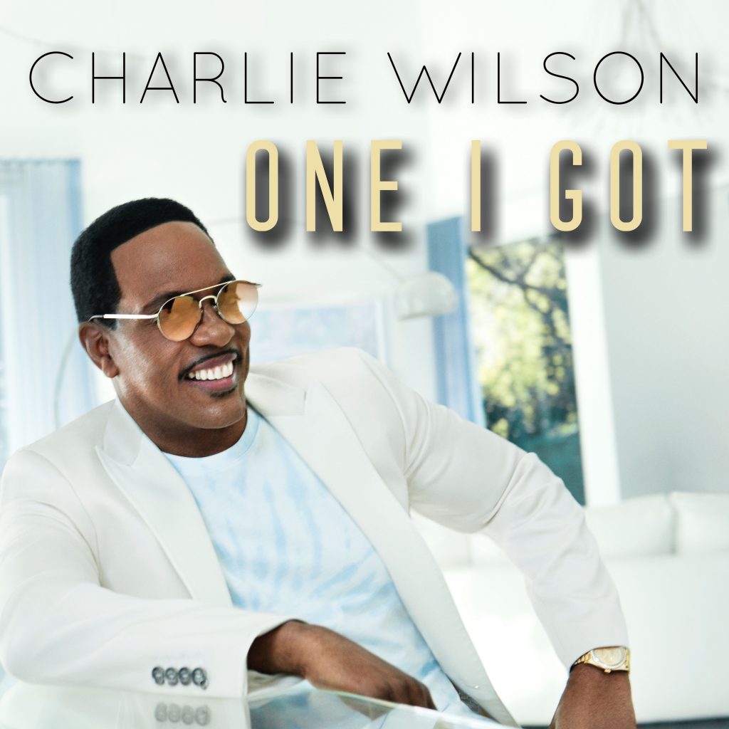 "One I Got" New Single + Music Video OUT NOW Charlie Wilson